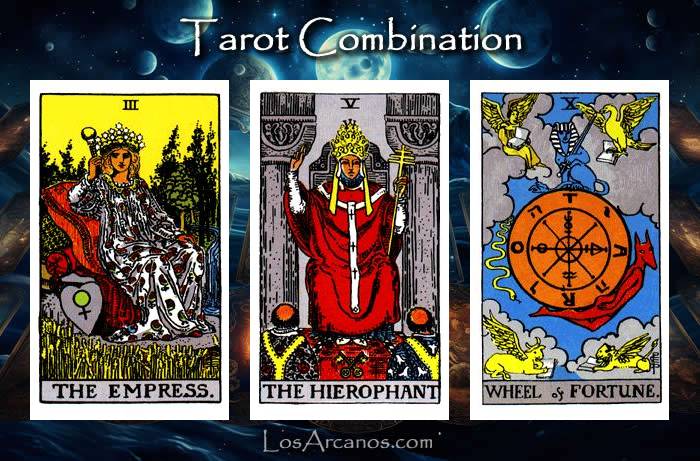 Combination THE EMPRESS, THE HIEROPHANT and WHEEL OF FORTUNE