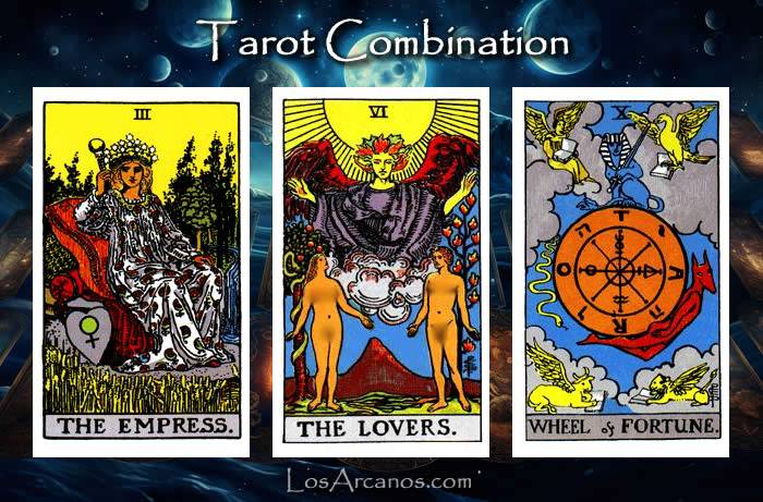 Combination THE EMPRESS, THE LOVERS and WHEEL OF FORTUNE