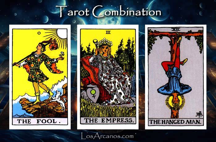 Combination THE FOOL, THE EMPRESS and THE HANGED MAN