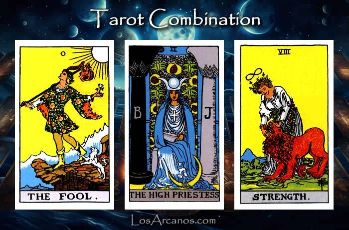 Combination THE FOOL, THE HIGH PRIESTESS and STRENGTH