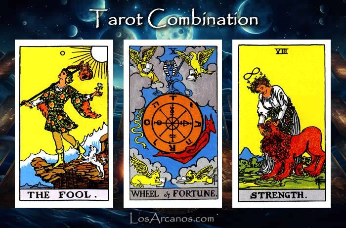Combination THE FOOL, WHEEL OF FORTUNE and STRENGTH