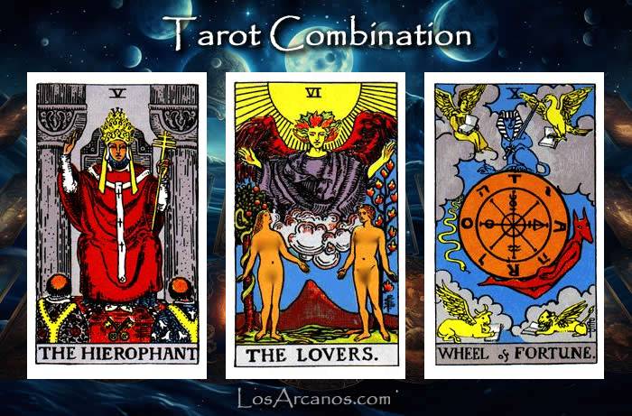 Combination THE HIEROPHANT, THE LOVERS and WHEEL OF FORTUNE