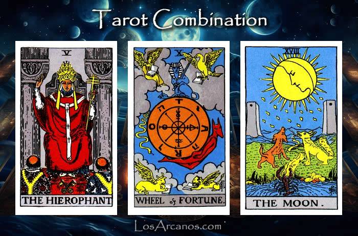 Combination THE HIEROPHANT, WHEEL OF FORTUNE and THE MOON